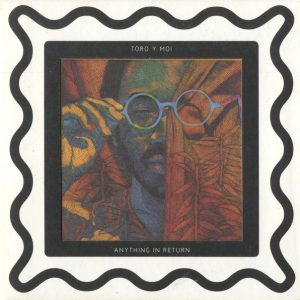 Toro Y Moi -  Anything in Return