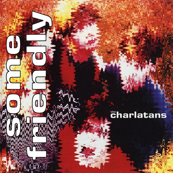 The Charlatans - Some Friendly